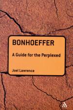 Bonhoeffer: A Guide for the Perplexed af Joel Lawrence