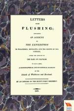 LETTERS FROM FLUSHINGContaining an account of the Expedition to Walcheren, Beveland, and the mouth of the Scheldt af An Officer of the Eighty-First Regiment