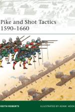 Pike and Shot Tactics 1590–1660 af Keith Roberts