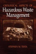 Geological Aspects of Hazardous Waste Management af Stephen M. (Testa Environmental Corp. Testa