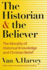 The Historian and Believer af Van A. Harvey