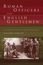 Roman Officers and English Gentlemen af Richard Hingley