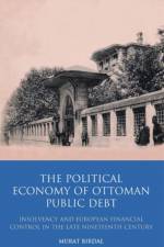 The Political Economy of Ottoman Public Debt af Murat Birdal