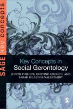 Key Concepts in Social Gerontology af Judith E Phillips