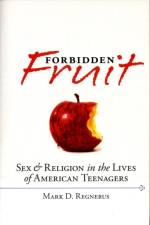 Forbidden Fruit Sex and Religion in the Lives of American Teenagers af Mark D Regnerus