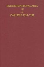 English Episcopal Acta 30: Carlisle 1133-1292