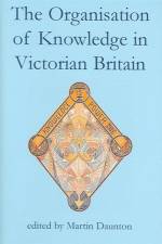 The Organisation of Knowledge in Victorian Britain