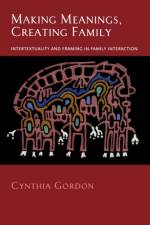 Making Meanings, Creating Family af Cynthia (Assistant ProfessorDepartment of Communication and Rhetorical Studies Gordon