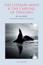 The Literary Mind And The Carving Of Dragons af Liu Hsieh