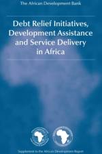 Debt Relief Initiatives, Development Assistance and Service Delivery in Africa af The African Development Bank