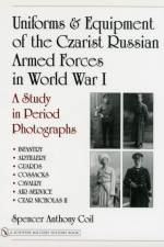 Uniforms & Equipment of the Czarist Russian Armed Forces in World War I af Spencer Anthony Coil