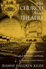 When Church Became Theatre af Jeanne Halgren (Visiting Assistant Professor of Religious Studies Kilde