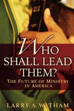 Who Shall Lead Them? af Larry A. Witham