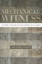 Mechanical Witness af Louis-Georges (Assistant Professor of Cinema Studies and Comparative Literature Schwartz
