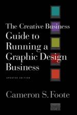The Creative Business Guide to Running a Graphic Design Business af Cameron S. Foote