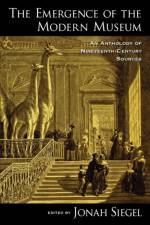 The Emergence of the Modern Museum af Jonah (Professor of English Siegel