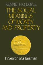 The Social Meanings of Money and Property af Kenneth O. Doyle