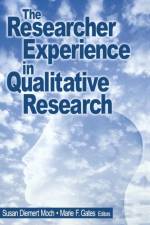 The Researcher Experience in Qualitative Research af Susan Diemert Moch