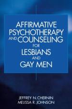 Affirmative Psychotherapy and Counseling for Lesbians and Gay Men af Jeffrey N. Chernin