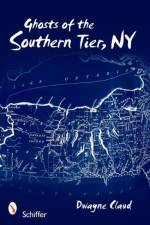 Ghosts of Southern Tier, NY af Dwayne Claud