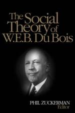 The Social Theory of W.E.B. Du Bois af Philip Zuckerman