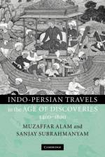 Indo-Persian Travels in the Age of Discoveries, 1400–1800 af Muzaffar (University of Chicago) Alam