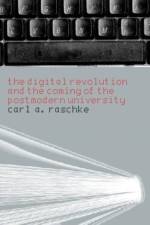 The Digital Revolution and the Coming of the Postmodern University af Carl A. Raschke