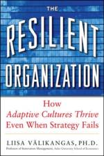 The Resilient Organization: How Adaptive Cultures Thrive Even When Strategy Fails af Liisa Valikangas
