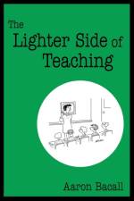 The Lighter Side of Teaching af Aaron Bacall