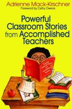 Powerful Classroom Stories from Accomplished Teachers af Adrienne M. Mack-Kirschner