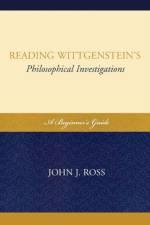 Reading Wittgenstein's Philosophical Investigations af John J. Ross