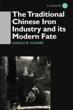 The Traditional Chinese Iron Industry and Its Modern Fate af Donald B. Wagner