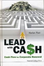 Lead With Cash: Cash Flow For Corporate Renewal af Harlan D (Northeastern Univ Platt