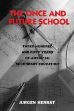 The Once and Future School af Jurgen Herbst