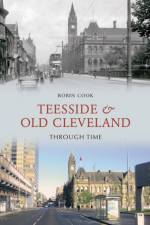 Teesside and Old Cleveland Through Time af Robin Cook
