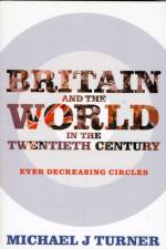 Britain and the World in the Twentieth Century af Professor Michael J Turner