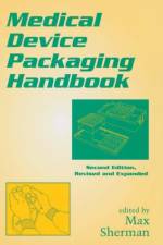Medical Device Packaging Handbook, Revised and Expanded