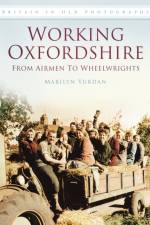 Working Oxfordshire: From Airmen to Wheelwrights af Marilyn Yurdan