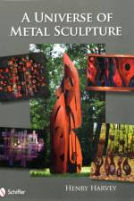 A Universe of Metal Sculpture af Henry Harvey