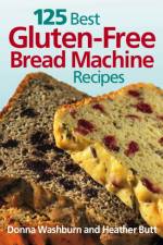 125 Best Gluten-Free Bread Machine Recipes af Donna Washburn
