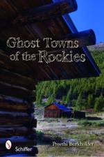 Ghost Towns of the Rockies af Preethi Burkholder