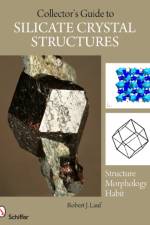 The Collector's Guide to Silicate Crystal Structures af Robert J. Lauf