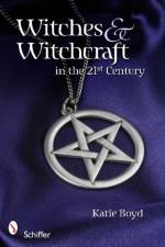 Witches and Witchcraft in the 21st Century af Katie Boyd