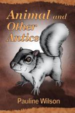 Animal and Other Antics af Pauline Wilson