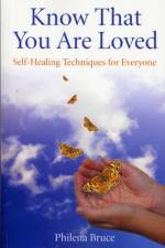 Know That You Are Loved - Self-Healing Techniques for Everyone af Philena Bruce