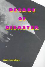 Decade of Disaster af Ann Larabee