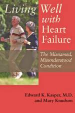 Living Well with Heart Failure, the Misnamed, Misunderstood Condition af Edward K. Kasper