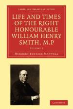 Life and Times of the Right Honourable William Henry Smith, M.P af Herbert Eustace Maxwell