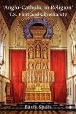 Anglo-Catholic in Religion af Barry Spurr