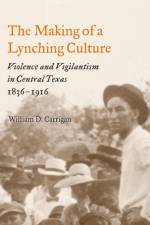 The Making of a Lynching Culture af William D. Carrigan